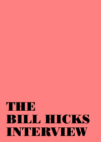 THE BILL HICKS INTERVIEW